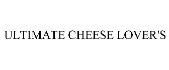 ULTIMATE CHEESE LOVER'S