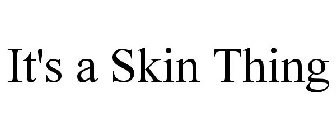 IT'S A SKIN THING