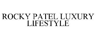 ROCKY PATEL LUXURY LIFESTYLE