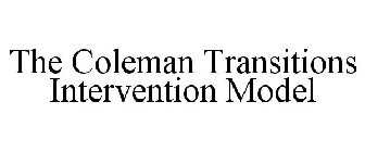 THE COLEMAN TRANSITIONS INTERVENTION MODEL