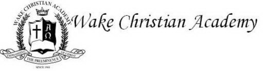 WAKE CHRISTIAN ACADEMY WAKE CHRISTIAN ACADEMY EMPHASIZING THE PREEMINENCE OF CHRIST SINCE 1966