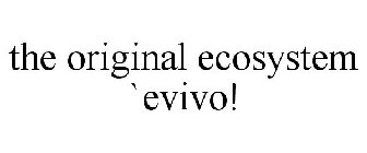 THE ORIGINAL ECOSYSTEM `EVIVO!