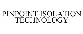 PINPOINT ISOLATION TECHNOLOGY