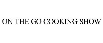 ON THE GO COOKING SHOW