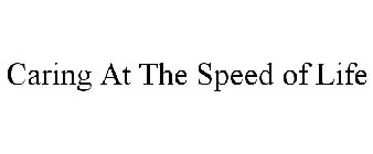 CARING AT THE SPEED OF LIFE
