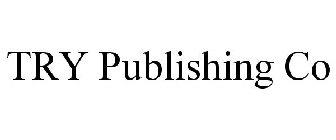 TRY PUBLISHING CO
