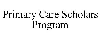 PRIMARY CARE SCHOLARS PROGRAM