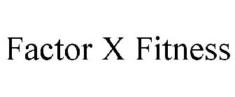 FACTOR X FITNESS