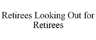 RETIREES LOOKING OUT FOR RETIREES