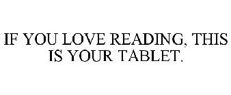 IF YOU LOVE READING, THIS IS YOUR TABLET.