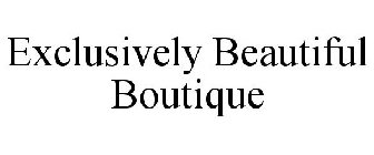 EXCLUSIVELY BEAUTIFUL BOUTIQUE