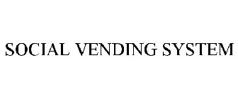 SOCIAL VENDING SYSTEM