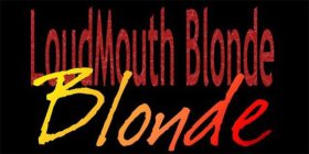 LOUDMOUTH BLONDE, BLONDE