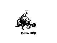 DAVE DRIP