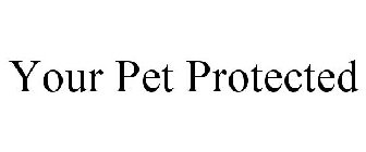 YOUR PET PROTECTED