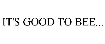 IT'S GOOD TO BEE...