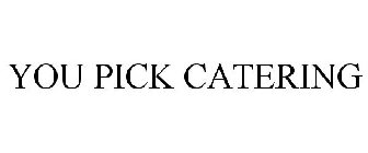 YOU PICK CATERING