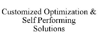 CUSTOMIZED OPTIMIZATION & SELF PERFORMING SOLUTIONS