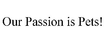 OUR PASSION IS PETS!