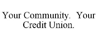 YOUR COMMUNITY. YOUR CREDIT UNION.