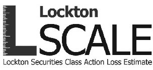 LOCKTON LSCALE LOCKTON SECURITIES CLASS ACTION LOSS ESTIMATE