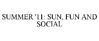 SUMMER '11: SUN, FUN AND SOCIAL