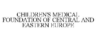 CHILDREN'S MEDICAL FOUNDATION OF CENTRAL AND EASTERN EUROPE