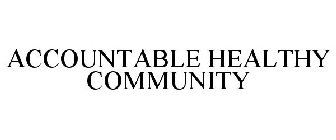ACCOUNTABLE HEALTHY COMMUNITY