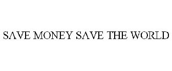 SAVE MONEY SAVE THE WORLD