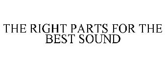 THE RIGHT PARTS FOR THE BEST SOUND