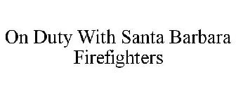 ON DUTY WITH SANTA BARBARA FIREFIGHTERS