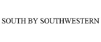 SOUTH BY SOUTHWESTERN