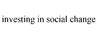 INVESTING IN SOCIAL CHANGE