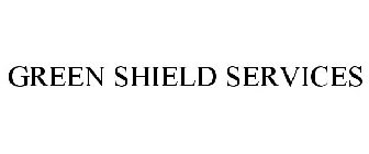 GREEN SHIELD SERVICES