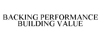 BACKING PERFORMANCE BUILDING VALUE