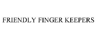FRIENDLY FINGER KEEPERS