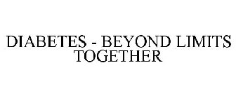 DIABETES - BEYOND LIMITS TOGETHER