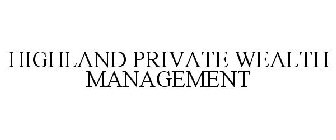 HIGHLAND PRIVATE WEALTH MANAGEMENT