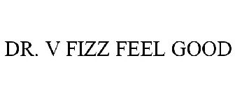 DR. V FIZZ FEEL GOOD