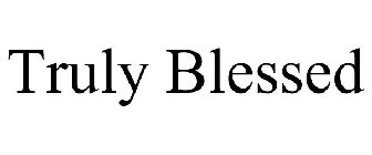 TRULY BLESSED