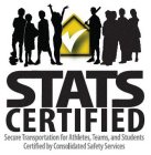 STATS CERTIFIED SECURE TRANSPORTATION FOR ATHLETES, TEAMS, AND STUDENTS CERTIFIED BY CONSOLIDATED SAFETY SERVICES