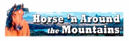 HORSE 'N AROUND THE MOUNTAINS