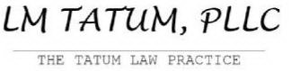 LM TATUM, PLLC THE TATUM LAW PRACTICE