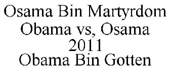 OSAMA BIN MARTYRDOM OBAMA VS, OSAMA 2011 OBAMA BIN GOTTEN