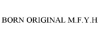 BORN ORIGINAL M.F.Y.H