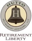 H HUTTO RETIREMENT ADVISORS, LLC RETIREMENT LIBERTY