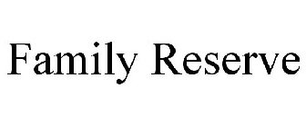 FAMILY RESERVE
