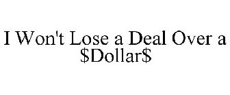 I WON'T LOSE A DEAL OVER A $DOLLAR$