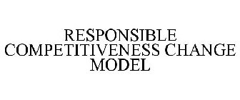 RESPONSIBLE COMPETITIVENESS CHANGE MODEL