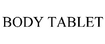 BODY TABLET